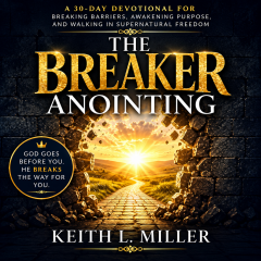The Breaker Anointing — 30-Day Devotional by Keith L. Miller